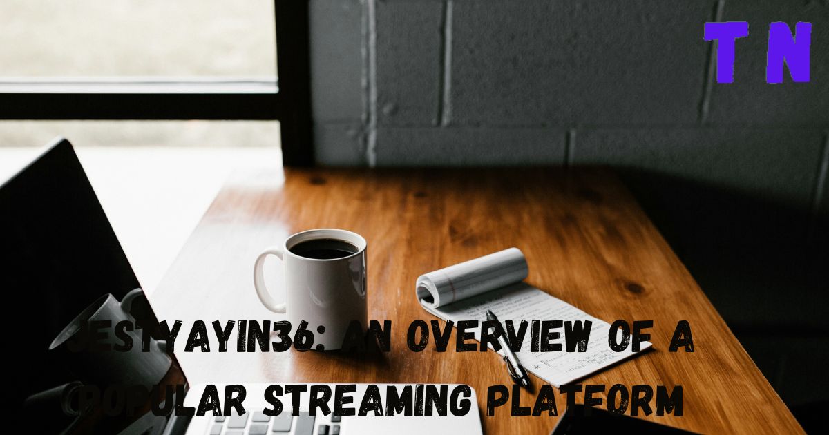 Jestyayin36: An Overview of a Popular Streaming Platform